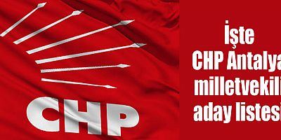 İşte CHP Antalya 28. dönem milletvekili aday listesi