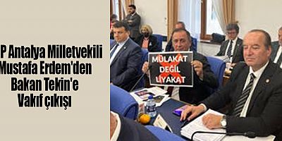 CHP Antalya Milletvekili Mustafa Erdem'den Bakan Tekin'e Vakıf çıkışı