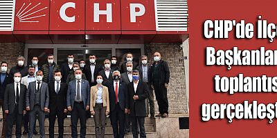 CHP'de İlçe Başkanları toplantısı gerçekleşti
