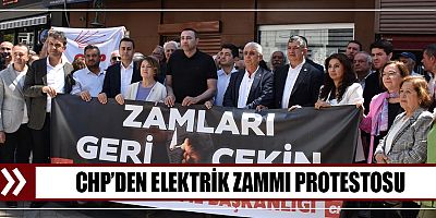 CHP’DEN ELEKTRİK ZAMMI PROTESTOSU