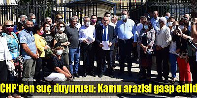 CHP'den suç duyurusu: Kamu arazisi gasp edildi!