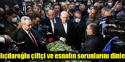 CHP Genel Başkanı Kılıçdaroğlu Toptancı Hali ziyaret etti