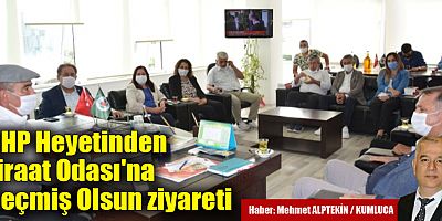 CHP Heyetinden Ziraat Odası'na Geçmiş Olsun ziyareti
