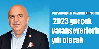 CHP İl Başkanı Cengiz: 2023 gerçek vatanseverlerin yılı olacak