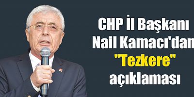 CHP İl Başkanı Nail Kamacı'dan 