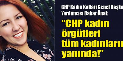 “CHP Kadın Örgütleri Tüm Kadınların Yanında!”
