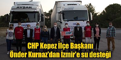 CHP Kepez İlçe Başkanı Önder Kurnaz'dan İzmir'e su desteği
