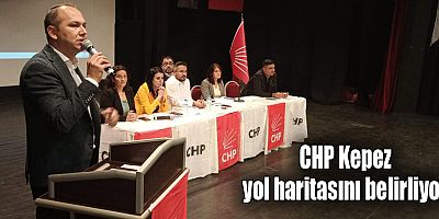 CHP Kepez yol haritasını belirliyor