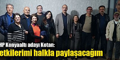 CHP Konyaaltı adayı Kotan: Yetkilerimi halkla paylaşacağım