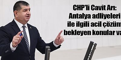 CHP'li Arı: Antalya adliyeleri ile ilgili acil çözüm bekleyen konular var