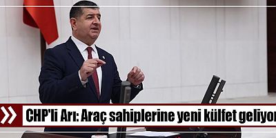 CHP'li Arı: Araç sahiplerine yeni külfet geliyor
