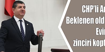 CHP'li Arı: Beklenen oldu, Evim zinciri koptu