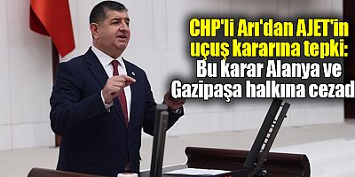 CHP'li Arı'dan AJET'in uçuş kararına tepki: Bu karar Alanya ve Gazipaşa halkına cezadır