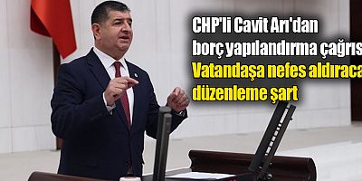 CHP'li Arı'dan borç yapılandırma çağrısı: Vatandaşa nefes aldıracak düzenleme şart