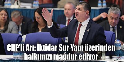 CHP'li Arı: İktidar Sur Yapı üzerinden halkımızı mağdur ediyor