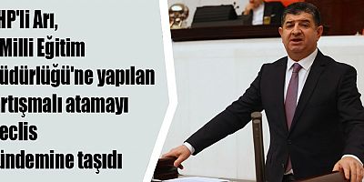 CHP'li Arı, İl Milli Eğitim Müdürlüğü'ne yapılan tartışmalı atamayı Meclis gündemine taşıdı