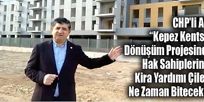 CHP'li Arı “Kepez Kentsel Dönüşüm Projesinde Hak Sahiplerinin Kira Yardımı Çilesi Ne Zaman Bitecek?”