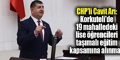 CHP'li Arı: Korkuteli'de 19 mahalledeki lise öğrencileri taşımalı eğitim kapsamına alınmalı