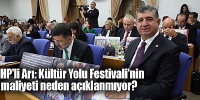 CHP'li Arı: Kültür Yolu Festivali'nin maliyeti neden açıklanmıyor?