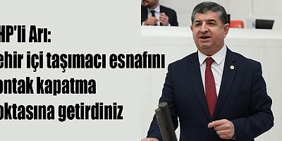 CHP'li Arı: Şehir içi taşımacı esnafını kontak kapatma noktasına getirdiniz
