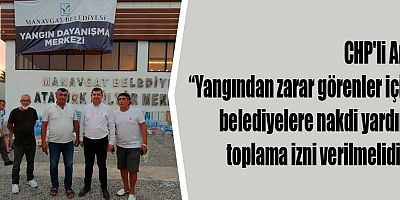 CHP'li Arı: “Yangından zarar görenler için belediyelere nakdi yardım toplama izni verilmelidir”