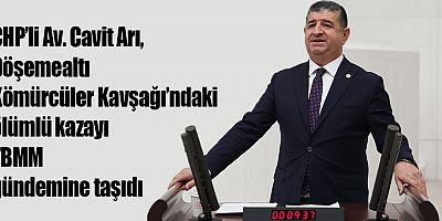 CHP’li Av. Cavit Arı, Döşemealtı Kömürcüler Kavşağı’ndaki Ölümlü Kazayı TBMM Gündemine taşıdı