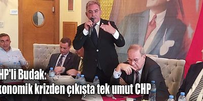 CHP'li Budak: Ekonomik kriz Sivas'ta da değişim talebi yarattı