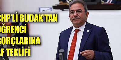 CHP'li Budak'tan öğrenci borçlarına af teklifi