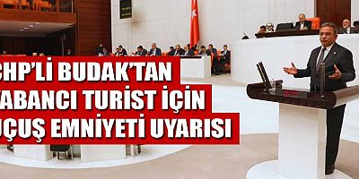 CHP'li Budak'tan yabancı turist için uçuş emniyeti uyarısı