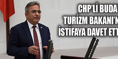 CHP'li Budak Turizm Bakanı'nı istifaya davet etti