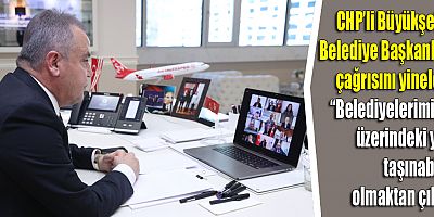 CHP’li Büyükşehir Belediye Başkanları çağrısını yineledi