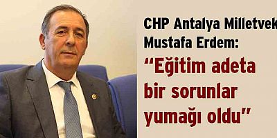 CHP'li Erdem: Eğitim adeta bir sorunlar yumağı oldu