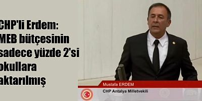 CHP'li Erdem: MEB bütçesinin sadece yüzde 2'si okullara aktarılmış