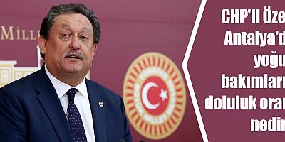 CHP'li Özer: Antalya'da yoğun bakımların doluluk oranı nedir?