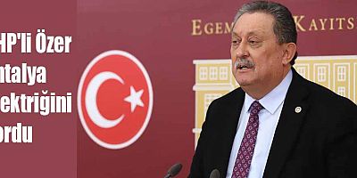 CHP'li Özer Antalya elektriğini sordu