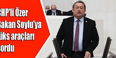CHP'li Özer Bakan Soylu'ya lüks araçları sordu
