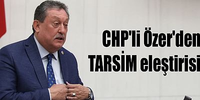 CHP'li Özer'den TARSİM eleştirisi