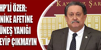 CHP'li Özer: Finike afetine güneş yanığı deyip çıkmayın