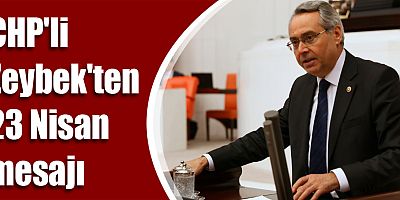 CHP'li Rafet Zeybek'ten 23 Nisan mesajı