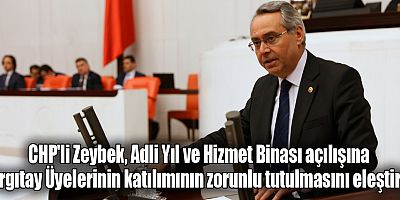CHP'li Zeybek Adli Yıl ve Hizmet Binası açılışına Yargıtay Üyelerinin katılımının zorunlu tutulmasını eleştirdi