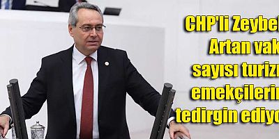 CHP'li Zeybek: Artan vaka sayısı turizm emekçilerini tedirgin ediyor