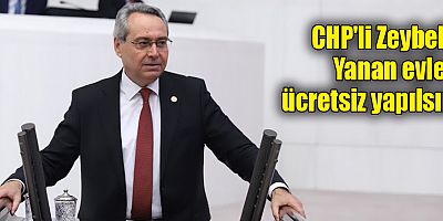 CHP'li Zeybek: Yanan evler ücretsiz yapılsın