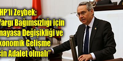CHP'li Zeybek, “Yargı Bağımsızlığı İçin Anayasa Değişikliği ve Ekonomik Gelişme İçin Adalet Olmalı”
