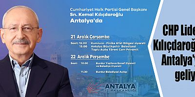 CHP Lideri Kılıçdaroğlu Antalya'ya geliyor