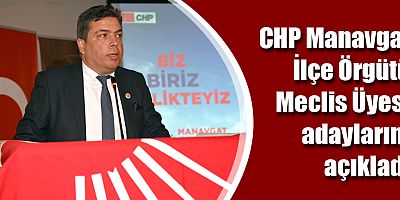 CHP Manavgat İlçe Örgütü Meclis Üyesi adaylarını açıkladı