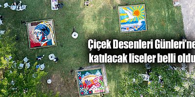 Çiçek Desenleri Günleri’ne katılacak liseler belli oldu