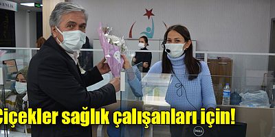 Çiçekler sağlık çalışanları için!