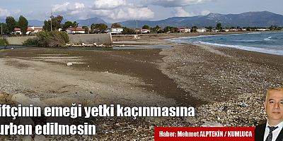 Çiftçinin emeği yetki kaçınmasına kurban edilmesin