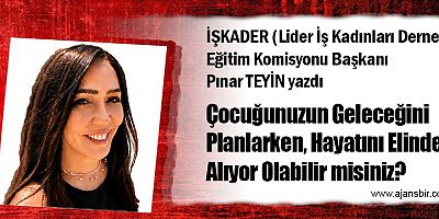 Çocuğunuzun Geleceğini Planlarken, Hayatını Elinden Alıyor Olabilir misiniz?