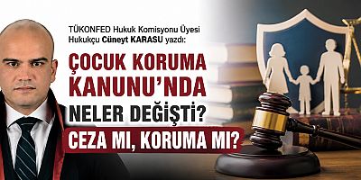 ÇOCUK KORUMA KANUNU’NDA NELER DEĞIŞTI? CEZA MI, KORUMA MI?